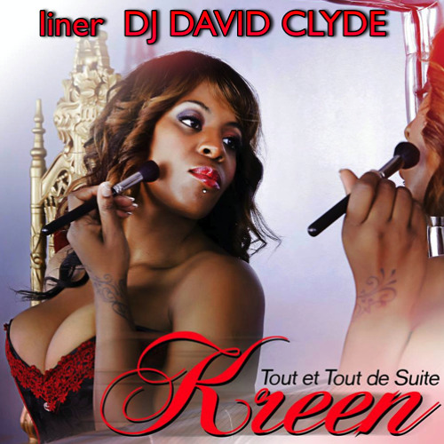 K-REEN  TOUT ET TOUT DE SUITE  ZOUK/RNB  LINER DJ DAVID CLYDE