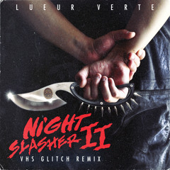 Lueur Verte - Night Slasher II (VHS Glitch REMIX)