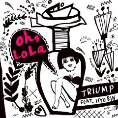 Triump - Oh, Lola (Feat. Hyobin)