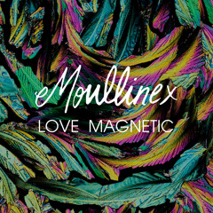 Moullinex - Love Magnetic