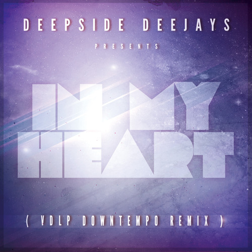Deepside Deejays - In My Heart ( VDLP Downtempo Remix)