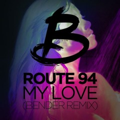 Route 94 - My Love (Bender Remix) [Free Download]