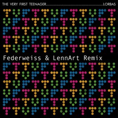 The Very First Teenager - Lorbas (Federweiss & LennArt Remix )