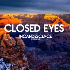 Closed Eyes - Incandescence ( Original Mix ) FREE DOWNLOAD