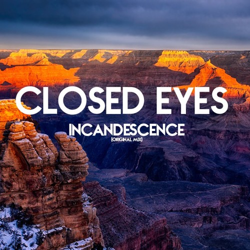 Closed Eyes - Incandescence ( Original Mix ) FREE DOWNLOAD