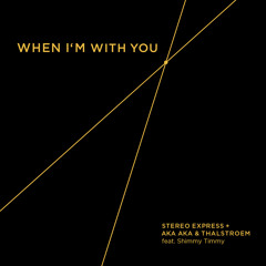 Stereo Express, Aka Aka - When Im with You (feat Shimmy Timmy) - OriginalMix