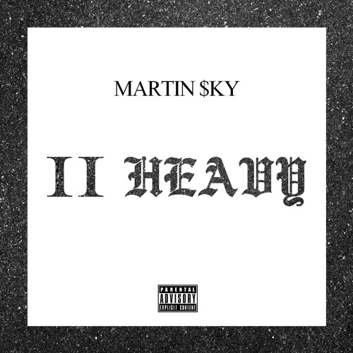 II HEAVY[Prod. by MARTIN $KY]