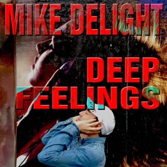 MIKE DELIGHT - DEEP FEELINGS   (Mixtape 2o14/o6)