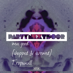 PARTYNEXTDOOR - Wus Good (Chopped and Screwed)