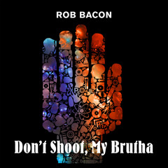 Don't Shoot, My Brutha