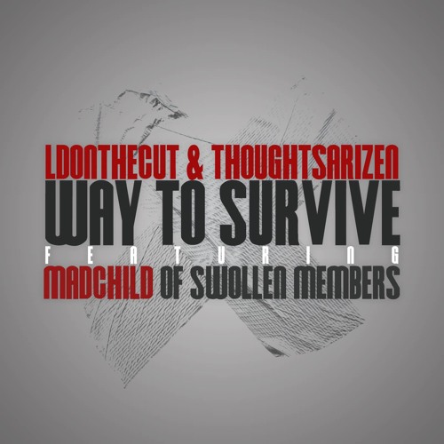 Thoughtsarizen x LDonthecut - Way to Survive Ft Madchild of Swollen Members