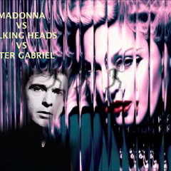 Madonna Vs Talking Heads vs Peter Gabriel