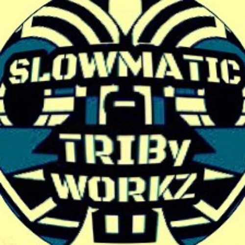 Slowmatic ... TRIBy WORKZ