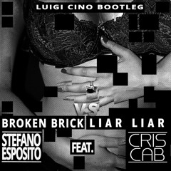Stefano Esposito feat. Cris Cab - Broken Brick VS Liar Liar ( Luigi Cino Bootleg )