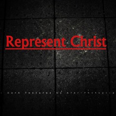 Represent Christ