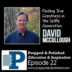 P&P 22: David McCullough  "Finding True Greatness in the Selfie Generation"