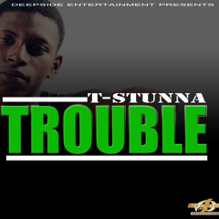 Tee Stunna -Trouble (Dirty)