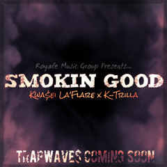 Smoking Good (Kwasei La'Flare x K-Trilla)