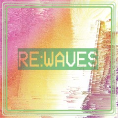Re:Waves - I'm Excited!!!