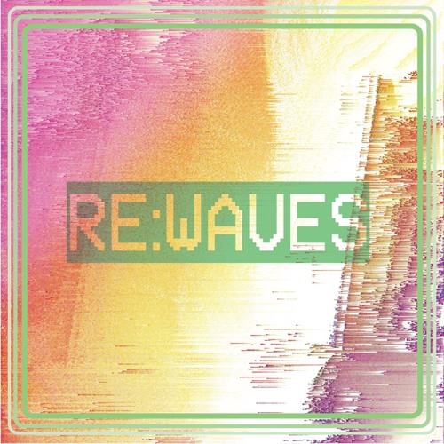 Re:Waves - I'm Excited!!!