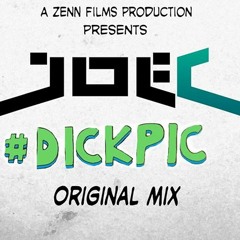 #DICKPIC - Joe C (Original Mix)