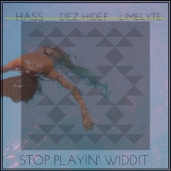 Stop Playin' Widdit- Hass x Dez Hidef x LimeLyte