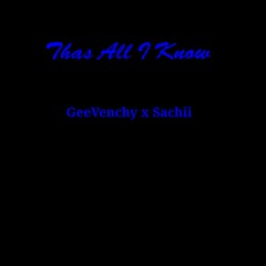 Thas All I Know - GeeVenchy x Sachii