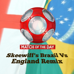 Match Of The Day - Skeewiff's Brazil Vs England Remix