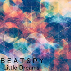 Beatspy - Little Dreams 2014 (Album Preview)