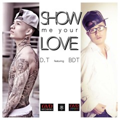 SHOW ME YOUR LOVE - D.T ft BDT