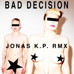 Bad Decision (Jonas K.P. Remix)