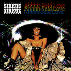 Sirkus Sirkuz - 'Ahhhh-Seid Love' *** FREE DOWNLOAD ***
