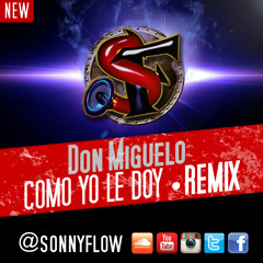 Don Miguelo - Como yo le doy - Sonny Flow Remix