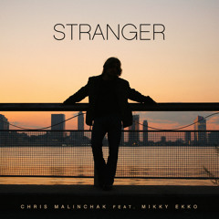 Chris Malinchak - Stranger Feat. Mikky Ekko