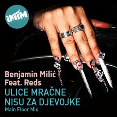 Benjamin Milic Feat. Reds - Ulice mračne nisu za djevojke (Main Floor Mix)