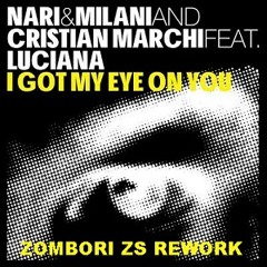 Nari & Milani And Cristian Marchi Feat Luciana - I Got My Eye On You 2014 (Zombori Zs Rework)