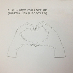 3LAU - How You Love Me (Dustin Lenji Experimental Bootleg) [Free Download]