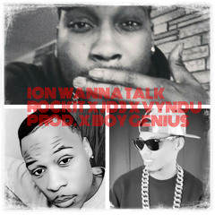 Ion Wanna Talk FT.JD3 X VYNDU PROD. X BOY GENIUS