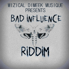 Bad Influence Riddim [By Wizical Di Meek]