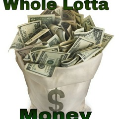 Whole Lotta Money ft Rip Raw