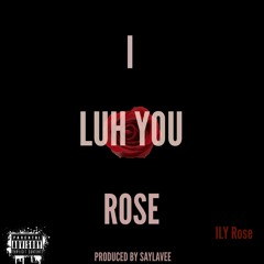 I Luh You Rose (Prod. by Saylavee)