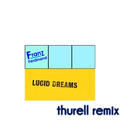 Franz Ferdinand - Lucid Dreams (ThurelL Remix)