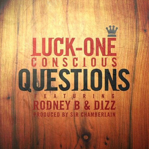 Luck-One "Questions" f. Rodney B. & Dizz #WeeklyWonders