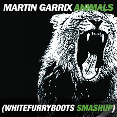 Martin Garrix - Animals (Whitefurryboots Smashup)