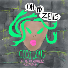 Coco Solid feat. Boston Rodriguez & Jizmatron "Oh My Zeus"