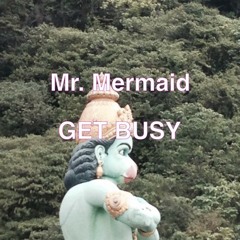 Get Busy by Mr. Mermaid / Trap Sounds Exclusive