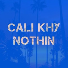 Nothin-Prod. Cali Khy