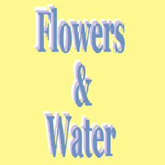 Flowers and Water