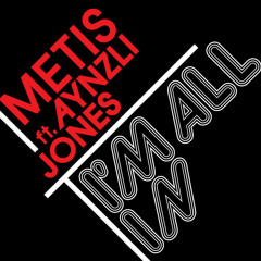 Metis - I'm All In (feat. Aynzli Jones)