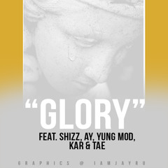 Glory ft. Shizz, Ay, Yung Mod, Kar, Tae